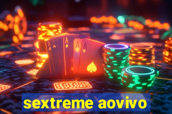 sextreme aovivo